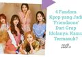 4 Fandom Kpop Ini Jadi ‘Friendzone’ dari Grup Idolanya. Kamu Termasuk?