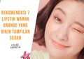 6 Lipstik Orange Ini Dijamin Bikin Wajah Kita Terlihat Cerah!