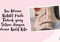 Suka Kuteks Nude? Ketahui Warna yang Cocok dengan Warna Kulit Kita!