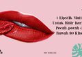4 Lipstik Matte Untuk Bibir Kering Pecah-pecah di Bawah 80 Ribu