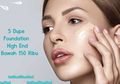 Miliki 5 Dupe Foundation High End di Bawah 150 Ribu! Berkualitas!