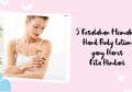 Hand Body Lotion Enggak Dipakai dengan 5 Cara Ini! Enggak Nyangka!