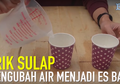 Membongkar Sulap Mengubah Air Menjadi Es Batu, Ini Rahasianya