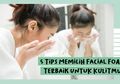 5 Tips Memilih Facial Foam Terbaik untuk Kulitmu