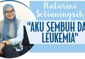 Kisah Natarini, Berhasil Sembuh dari Kanker Darah Karena Bertekad Ingin Sekolah Lagi