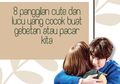 8 Panggilan Cute dan Lucu yang Cocok Buat Gebetan Atau Pacar Kita