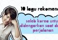 10 Lagu Rekomendasi Seleb Korea Untuk Didengarkan Saat Dalam Perjalanan