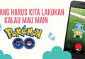 Ini yang Harus Kamu Perhatikan Sebelum Main Pokemon Go
