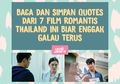 Baca dan Simpan Quotes dari 7 Film Romantis Thailand Ini Biar Enggak Galau Terus