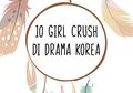 10 Girl Crush di Drama Korea
