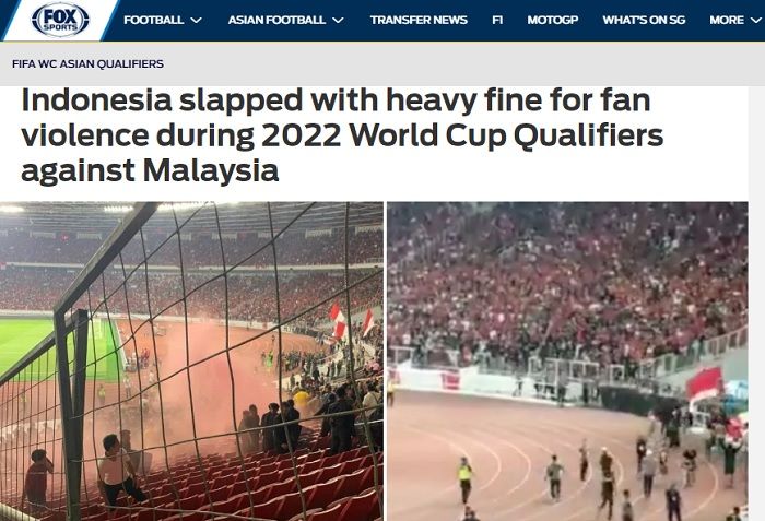 Pemberitaan Media Asing, Fox Sports Asia terhadap sanski FIFA untuk Indonesia terkait kisruh suporter dalam laga melawan Malaysia dalam kualifikasi Piala Dunia 2022.