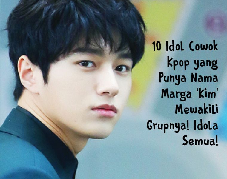 10 Idol Cowok Kpop Yang Punya Nama Marga Kim Mewakili Groupnya Idola Semua Semua Halaman Cewekbanget