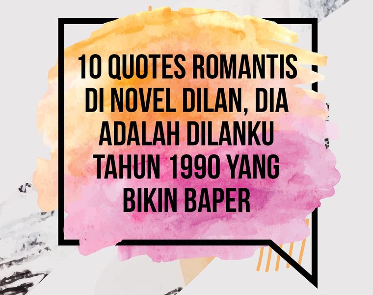 10 Quotes Romantis di Novel Dilan, Dia adalah Dilanku Tahun 1990 yang Bikin  Baper - CewekBanget