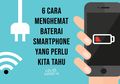 Bongkar 6 Cara Menghemat Baterai Smartphone Yang Perlu Kita Tahu