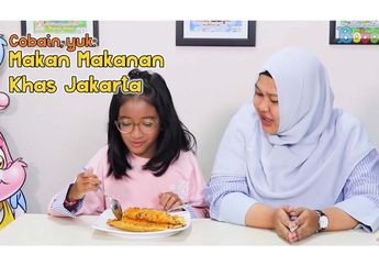 Saat Berkunjung ke Jakarta, Jangan Lupa Coba 3 Makanan ini, ya!