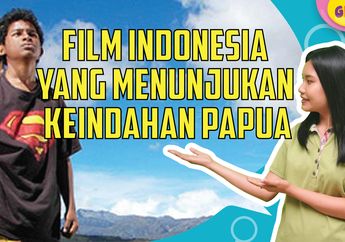 5 Film Keluarga yang Menunjukkan Keindahan Papua, Pernah Nonton?