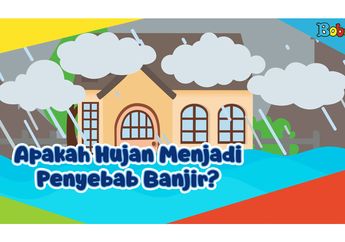 Banjir Terjadi di Banyak Tempat, Benarkah Hujan Jadi Penyebab Banjir?