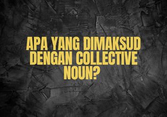 Apa yang Dimaksud dengan Collective Noun?