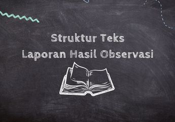 Apa Saja Struktur Teks Laporan Hasil Observasi?