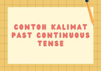 33 Contoh Kalimat Past Continuous Tense Positif, Negatif, dan Tanya