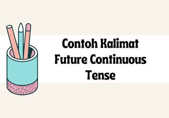 24 Contoh Kalimat Future Continuous Tense Positif, Negatif, dan Tanya