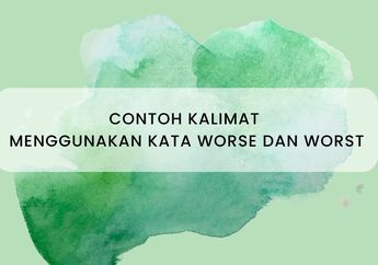 20 Contoh Kalimat Menggunakan Kata Worse dan Worst