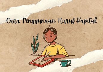 Cara Penggunaan Huruf Kapital dalam Bahasa Indonesia