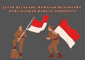 Latar Belakang Wawasan Nusantara dari Sejarah Bangsa Indonesia