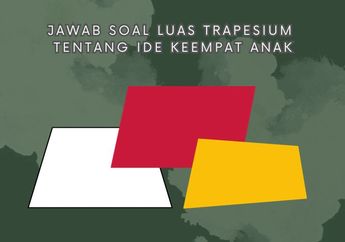 Jawab Soal Luas Trapesium tentang Ide Keempat Anak, Materi Matematika Kelas V SD Vol 2 Kurikulum Merdeka