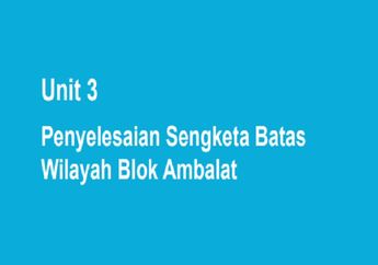 Jawab Soal Uji Pemahaman Unit 3 Bagian 4: Penyelesaian Sengketa Batas Wilayah Blok Ambalat, PPKn Kelas XI