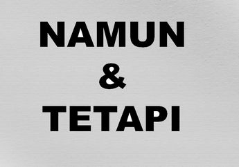 Namun dan Tetapi, Apa Perbedaan Kedua Kata Sambung Ini?