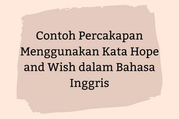 Contoh Percakapan Menggunakan Kata Hope dan Wish dalam Bahasa Inggris