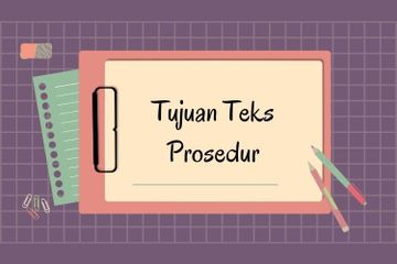 Apa Tujuan dari Teks Prosedur?