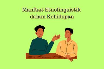 Manfaat Etnolinguistik dalam Kehidupan, Materi Antropologi Kelas XI Kurikulum Merdeka