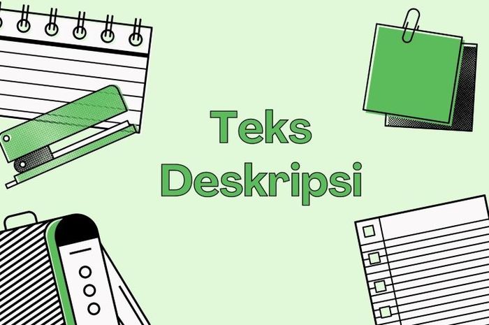 Teks deskripsi adalah jenis teks yang menggambarkan suatu objek dengan rinci.