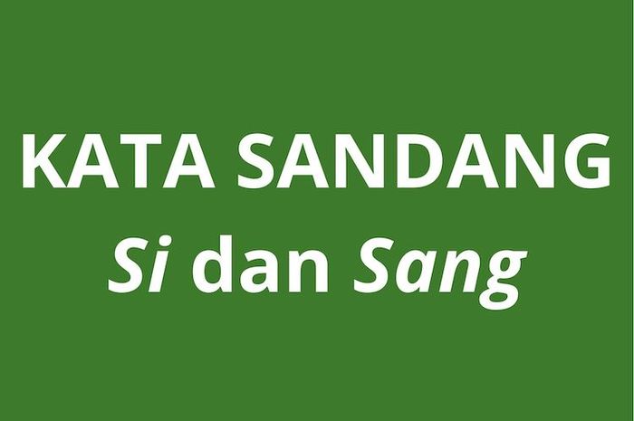 Penulisan kata sandang dalam bahasa Indonesia, yakni si dan sang bisa berpedoman pada PUEBI.