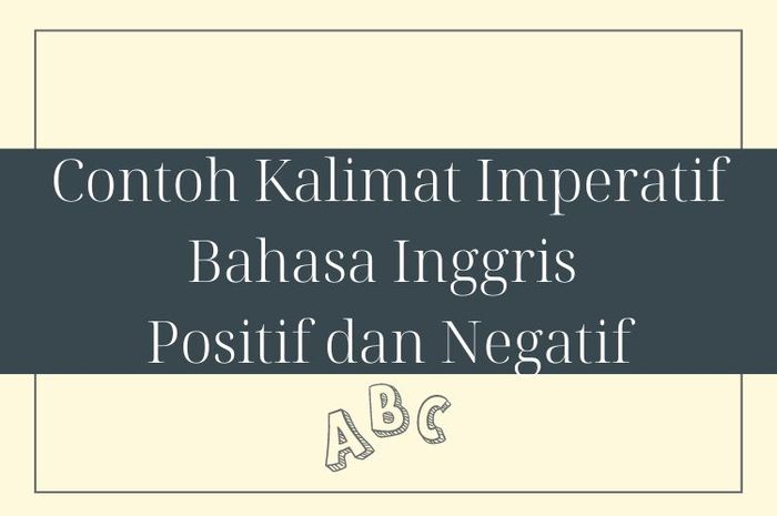 Kalimat imperatif bahasa Inggris atau imperative sentence dapat ditulis dalam bentuk positif dan negatif.