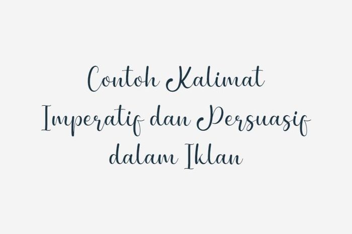 Kalimat imperatif dan persuasif biasanya termuat di dalam iklan.