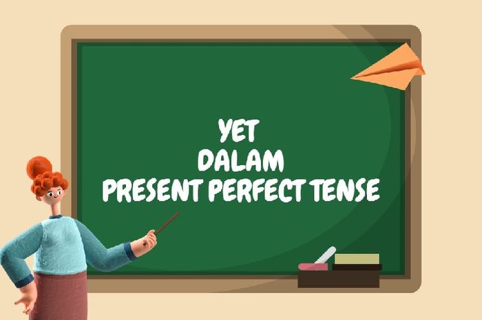 Dalam present perfect tense, yet umumnya digunakan untuk menekankan belum selesainya suatu peristiwa.