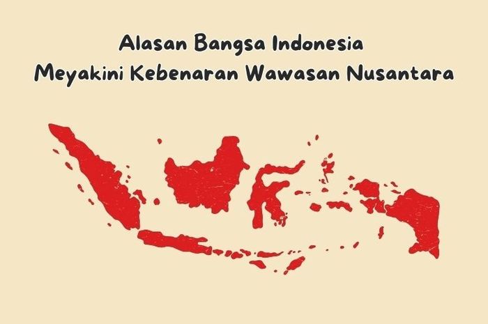 Bangsa Indonesia meyakini kebenaran dari wawasan nusantara sebagai wawasan nasional.