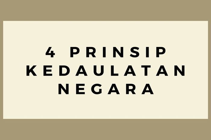 Di Indonesia terdapat empat prinsip kedaulatan negara.