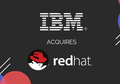 Termahal di Industri Software, IBM Rampungkan Akuisisi Red Hat