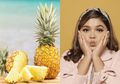 Skincare Alami, DIY Masker Buah Nanas yang Kaya Manfaat untuk Wajah