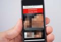 Waspada, Nonton Film Porno di Ponsel Bisa Dilacak Polisi, Negara Tetangga Indonesia Sudah Membuktikannya, Pantau 24 Jam Siapa Saja yang Unduh Video