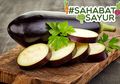 #SahabatSayur Harus Tahu, Terong Bisa Jadi Obat Murah untuk Jantung sampai Diabetes
