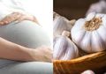 Meski Dibatasi Jangan Ragu Makan Bawang Putih Saat Hamil, Salah Satu Manfaatnya Bisa Cegah Preeklampsia
