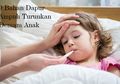 Sembilan Bahan Sembuhkan Demam Pada Anak, Simak Selengkapnya Yuk!