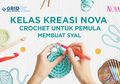 Ikut Kelas Kreasi NOVA Sekaligus Usir Stres dengan Crocheting, yuk!
