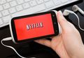 Begini Cara Tingkatkan Pengalaman Nonton Netflix Lewat Smartphone