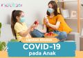 Beginilah 3 Langkah Awal yang Orangtua Harus Lakukan Kalau Anak Dinyatakan Positif Covid-19